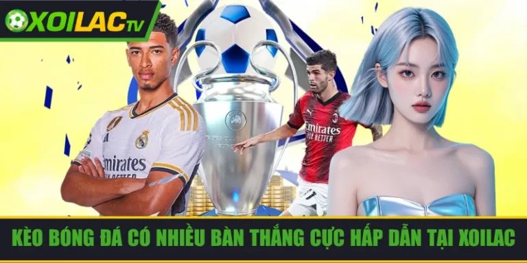 Kèo bóng đá có nhiều bàn thắng