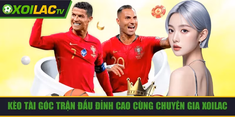 Kèo Tài Góc Trận Đấu Đỉnh Cao Cùng Chuyên Gia Xoilac