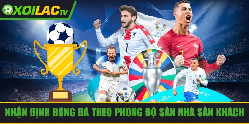 Nhận định bóng đá theo phong độ sân nhà sân khách