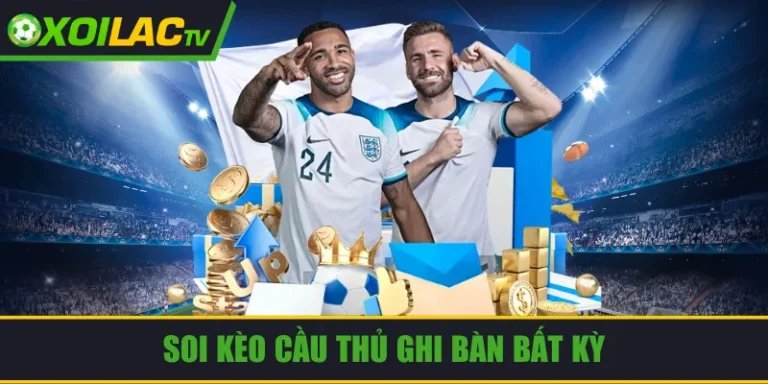 soi kèo cầu thủ ghi bàn bất kỳ