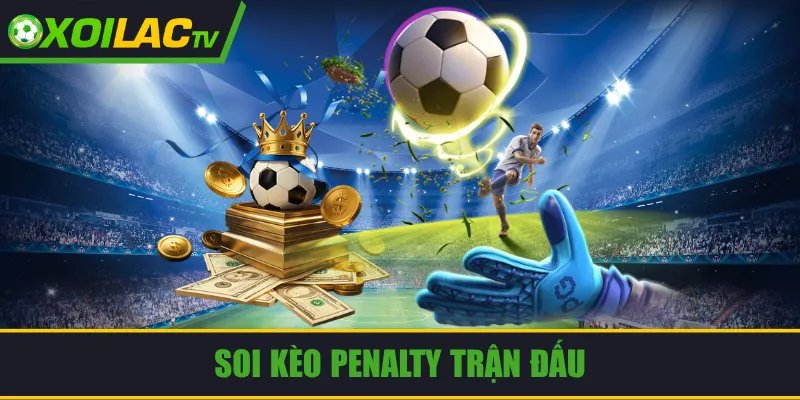 Soi Kèo Penalty Trận Đấu: Chiến Thuật Phân Tích Chuẩn Xác