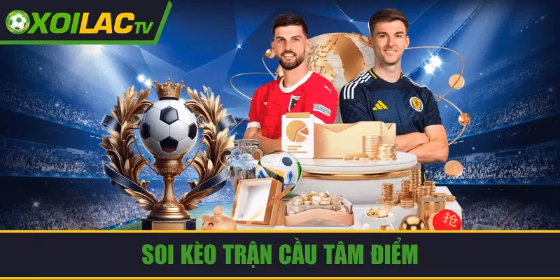 Soi Kèo Trận Cầu Tâm Điểm Và Bí Quyết Đọc Thế Trận Chuẩn